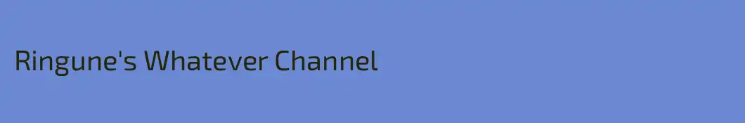 Ringune's Whatever Channel